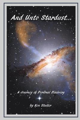 And Unto Stardust...: A Journey of Personal Discovery 1
