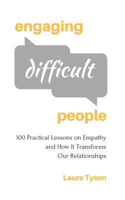 bokomslag Engaging Difficult People: 100 Practical Lessons on Empathy and How It Transforms Our Relationships