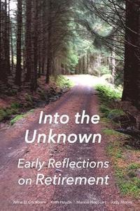 bokomslag Into the Unknown: : early reflections on retirement