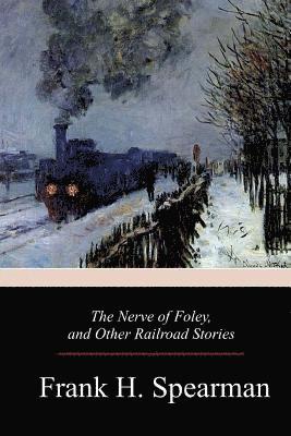 bokomslag The Nerve of Foley, and Other Railroad Stories