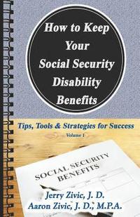bokomslag How to Keep Your Social Security Disability Benefits: Tips, Tools & Strategies for Success