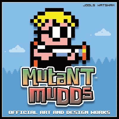 Mutant Mudds: Official Art and Design Works 1