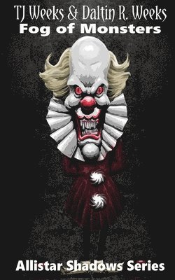 Daltin R. Weeks, Tj Weeks - Allistar Shadows: Fog of Monsters, Häftad