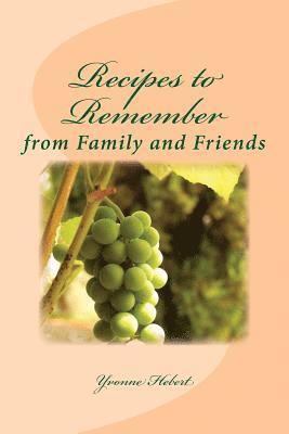 Recipes to Remember: from Family and Friends 1