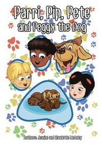 bokomslag Parri, Pip, Pete and Peggy the Dog: (Fun story teaching you the value of emotional intelligence, specifically understanding grief, children books for