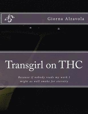 bokomslag Transgirl on THC: Because If Nobody Reads My Work I Might as Well Get High