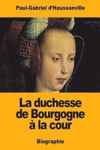 bokomslag La duchesse de Bourgogne à la cour