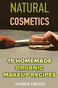 bokomslag Natural Cosmetics: 15 Homemade Organic Makeup Recipes: (Homemade Cosmetics, Homemade Makeup)