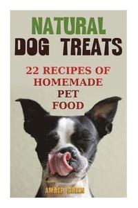 bokomslag Natural Dog Treats: 22 Recipes of Homemade Pet Food: (Natural Pet Food, Homemade Pet Food)