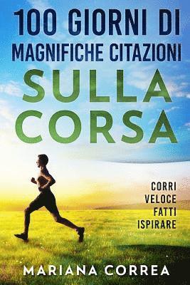 bokomslag 100 GIORNI Di MAGNIFICHE CITAZIONI SULLA CORSA: CORRI VELOCE FATTi ISPIRARE