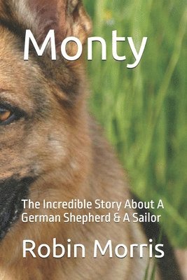 bokomslag Monty: The Incredible Story About A German Shepherd & A Sailor