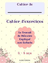 bokomslag Le Travail de Mémoire Expliqué aux Enfants (6-8 ans) Cahier d'Exercices