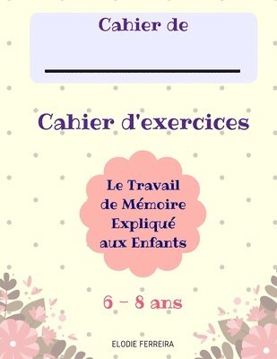 bokomslag Le Travail de Mémoire Expliqué aux Enfants (6-8 ans) Cahier d'Exercices