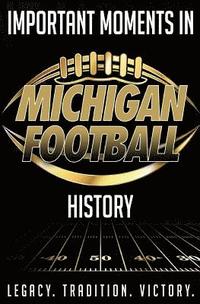 bokomslag Important Moments in Michigan Football History: A detailed outline of important moments in Michigan Football history.