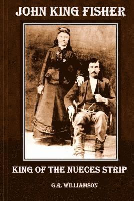John King Fisher - King of the Nueces Strip
