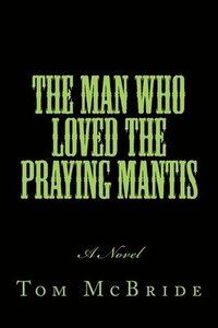 bokomslag The Man Who Loved The Praying Mantis