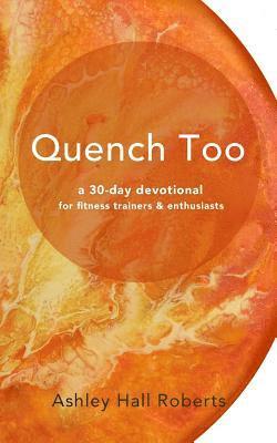 Quench Too: for fitness enthusiasts & trainers 1