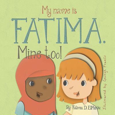 My name is Fatima. Mine too! 1