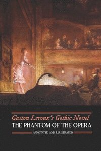 bokomslag Gaston Leroux's The Phantom of the Opera, Annotated and Illustrated