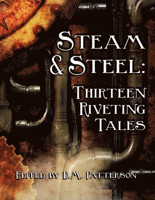 Steam and Steel: Thirteen Riveting Tales: A Steampunk anthology by HCS Publishing 1