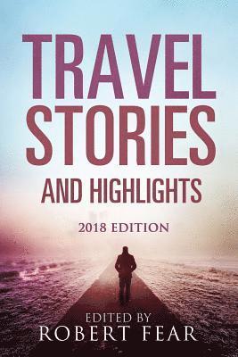 bokomslag Travel Stories and Highlights: 2018 Edition