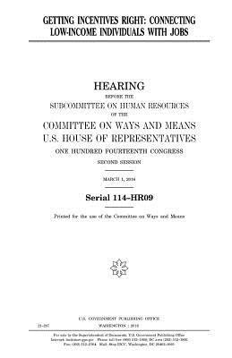 United States House of Representatives, Committee On Ways and Means - Getting incentives right: connecting low-income individuals with jobs, Häftad