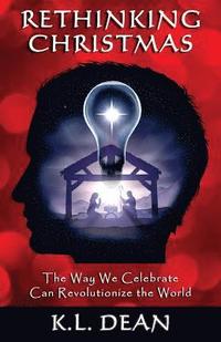 bokomslag Rethinking Christmas: The Way We Celebrate Can Revolutionize the World