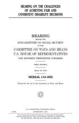 United States House of Representatives, Committee On Ways and Means - Hearing on the challenges of achieving fair and consistent disability decisions, Häftad