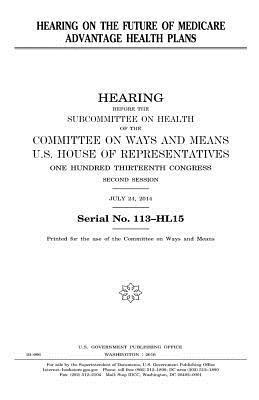 United States House of Representatives, Committee On Ways and Means - Hearing on the future of Medicare Advantage health plans, Häftad