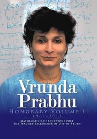 bokomslag Vrunda Prabhu, Honorary Volume I, 1961-2013: Mathematician, Educator, Poet, The Teacher-Researcher of Life-in-Truth