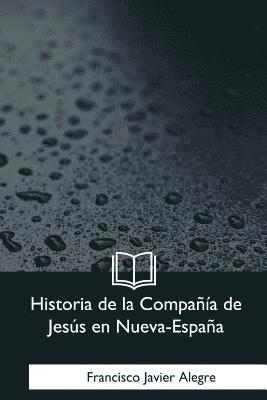 Historia de la Compania de Jesus en Nueva-Espana 1
