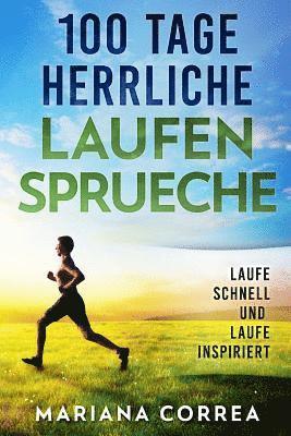 bokomslag 100 Tage HERRLICHE LAUFEN SPRUECHE: LAUFE SCHNELL Und LAUFE INSPIRIERT