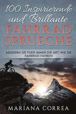 Mariana Correa - 100 INSPIRIERENDE Und BRILLANTE FAHRRAD SPRUECHE: AENDERN SIE FUER IMMER DIE ART, WIE Sie FAHRRAD FAHREN, Häftad
