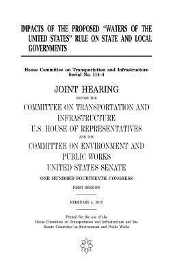 United States House of Representatives, Committee on Transportat Infrastructure - Impacts of the proposed "Waters of the United States" rule on state and local governments: joint hearing before the Committee on Transportation and In, Häftad