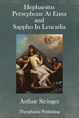 Arthur Stringer - Hephaestus, Persephone At Enna and Sappho In Leucadia, Häftad