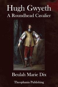 bokomslag Hugh Gwyeth: A Roundhead Cavalier