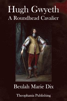 Hugh Gwyeth: A Roundhead Cavalier