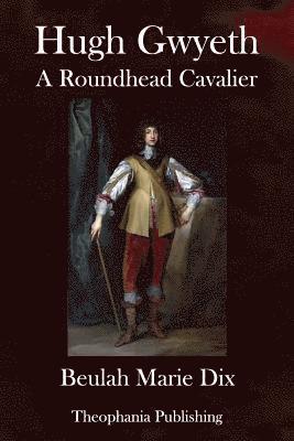 Hugh Gwyeth: A Roundhead Cavalier 1