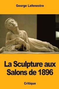bokomslag La Sculpture aux Salons de 1896