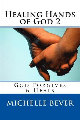 bokomslag Healing Hands of God 2: God Forgives & Heals