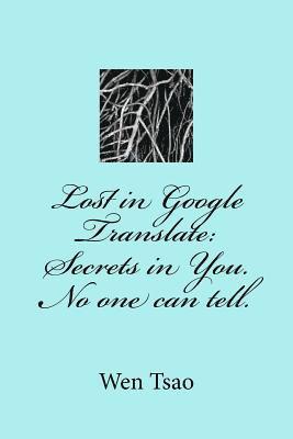 Wen Tsao - Lost in Google Translate: Secrets in You. No one can tell., Häftad