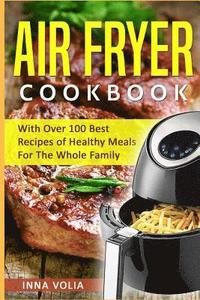 bokomslag Air Fryer Cookbook: With Over 100 Best Recipes of Healthy Meals For The Whole Family