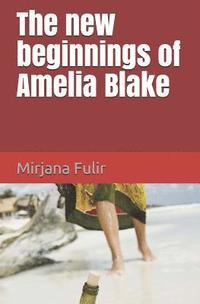 bokomslag The new beginnings of Amelia Blake: Novel