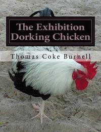 bokomslag The Exhibition Dorking Chicken: Hints to Exhibitors and Poultry Fanciers of the Dorking Fowl