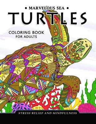 Marvelous Sea Turtles Coloring Book for Adults: Stress-relief Coloring Book For Grown-ups 1