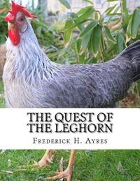 bokomslag The Quest of the Leghorn: A Poultry Breeder's Journey In Search of the Leghorn Chicken