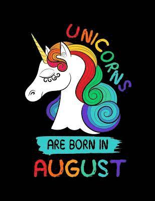 Unicorns Are Born In August: Birthday Notebook Journals 1