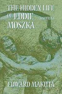 bokomslag The Hidden Life of Eddie Moszka: A Novella