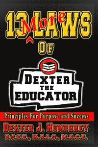 bokomslag 13 More Laws of Dexter The Educator: Principles for Purpose and Success