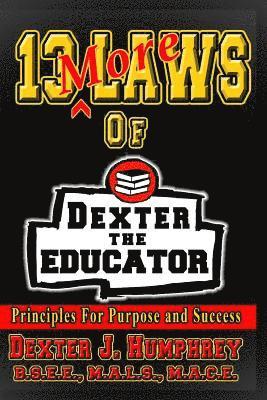 Dexter J. Humphrey - 13 More Laws of Dexter The Educator: Principles for Purpose and Success, Häftad